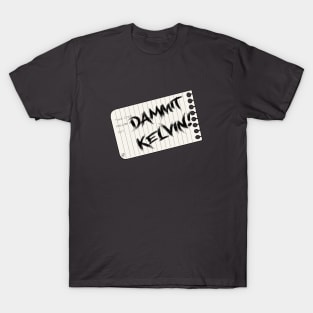 Dammit Kelvin T-Shirt